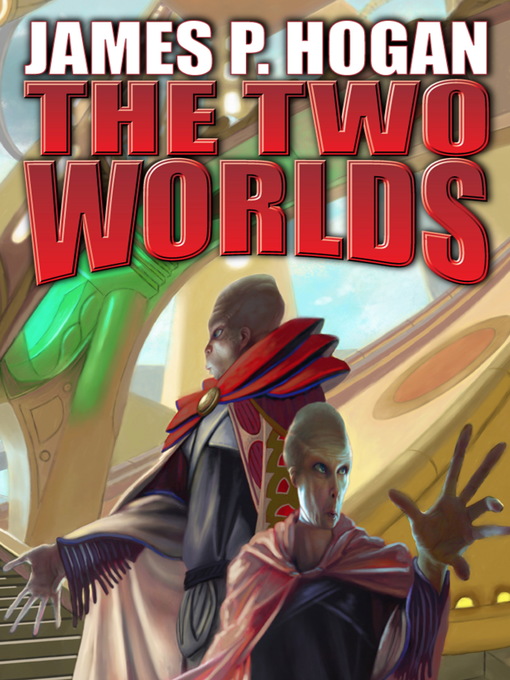 Title details for The Two Worlds by James P. Hogan - Available